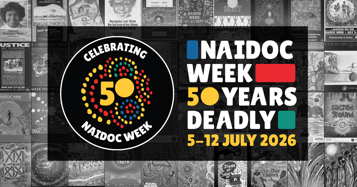 Celebrating NAIDOC Week, NAIDOC Week - 50 Years of Deadly 5-12 July 2026