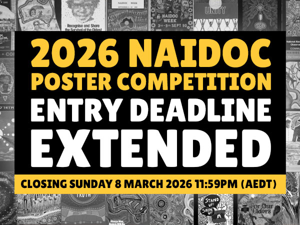2026 NAIDOC Poster Competition entry deadline extended - closing Sunday 8 March 2026 11:59pm AEDT